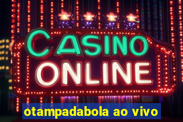 otampadabola ao vivo